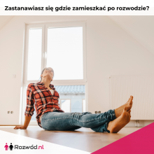 ZASTANAWIASZ SIĘ GDZIE ZAMIESZKAĆ PO ROZWODZIE?