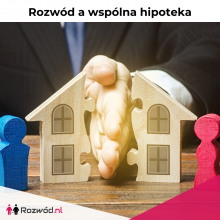 ROZWÓD A WSPÓLNA HIPOTEKA